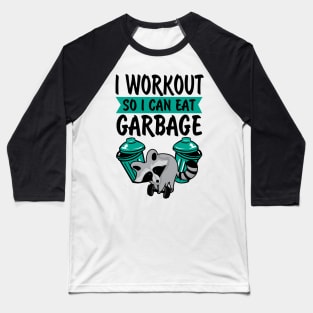 I Workout So I Can Eat Garbage Baseball T-Shirt